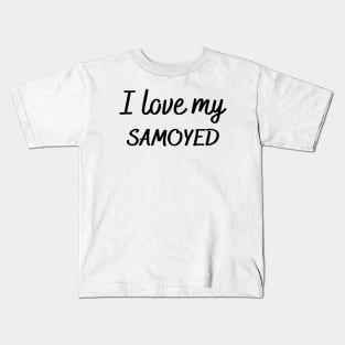 I love my Samoyed Kids T-Shirt